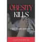 Obesity Kills: Fight It and Survive It - Paperback