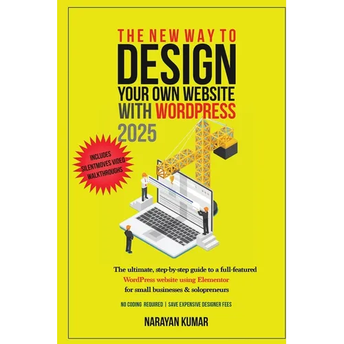 The New Way To Design Your Own Website With WordPress 2024: The ultimate, step-by-step, beginner's guide to a full-featured WordPress website for smal - Paperback