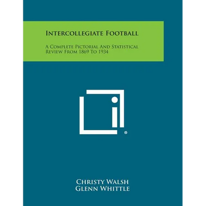 Intercollegiate Football: A Complete Pictorial and Statistical Review from 1869 to 1934 - Paperback