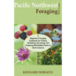 Pacific Northwest Foraging Field Guide: A Beginner's Foraging Guidebook for Finding, Identifying, Harvesting, and Preparing Wild Edible Plants of Nort - Hardcover