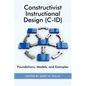 Constructivist Instructional Design (C-Id) Foundations, Models, and Examples - Paperback