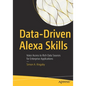 Data-Driven Alexa Skills: Voice Access to Rich Data Sources for Enterprise Applications - Paperback