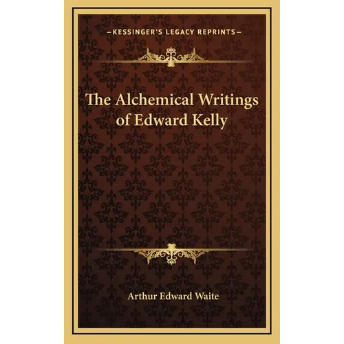 The Alchemical Writings of Edward Kelly - Hardcover