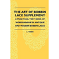 The Art Of Bobbin Lace Supplement - A Practical Text Book Of Workmanship In Antique And Modern Bobbin Laces - Paperback