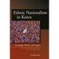 Ethnic Nationalism in Korea: Genealogy, Politics, and Legacy - Paperback