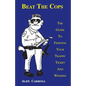 Beat the Cops, the Guide to Fighting Your Traffic Ticket and Winning - Paperback