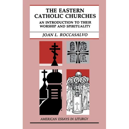 The Eastern Catholic Churches: An Introduction to Their Worship and Spirituality - Paperback