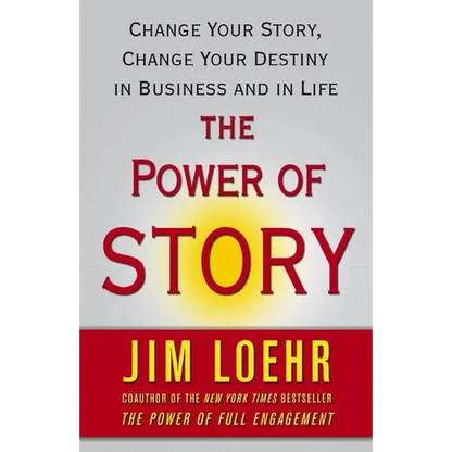 The Power of Story: Change Your Story, Change Your Destiny in Business and in Life - Paperback
