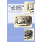 So His Master May Have Him Again: A History of Runaway White Slaves in Plantation America: Part One - Paperback