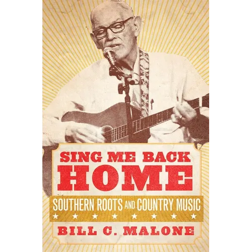 Sing Me Back Home: Southern Roots and Country Musicvolume 1 - Hardcover