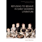 Refusing to Behave in Early Modern Literature - Hardcover