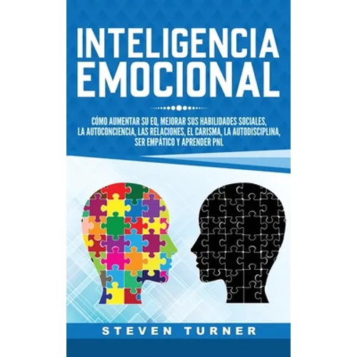 Inteligencia Emocional: Cómo aumentar su EQ, mejorar sus habilidades sociales, la autoconciencia, las relaciones, el carisma, la autodisciplin - Hardcover