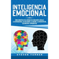 Inteligencia Emocional: Cómo aumentar su EQ, mejorar sus habilidades sociales, la autoconciencia, las relaciones, el carisma, la autodisciplin - Hardcover