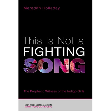 This Is Not a Fighting Song: The Prophetic Witness of the Indigo Girls - Paperback