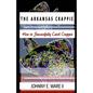 The Arkansas Crappie: How to Successfully Catch Crappie - Paperback