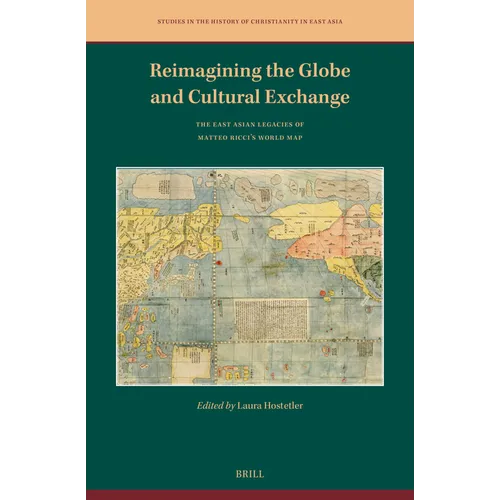 Reimagining the Globe and Cultural Exchange: The East Asian Legacies of Matteo Ricci's World Map - Hardcover