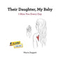 Their Daughter, My Baby: I Miss You Every Day - Paperback