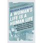 A Woman's Life Is a Human Life: My Mother, Our Neighbor, and the Journey from Reproductive Rights to Reproductive Justice - Hardcover