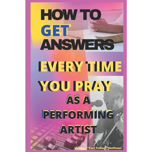 How to Get Answers Every Time You Pray... As a Performing Artist - Paperback