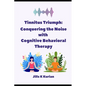 Tinnitus Triumph: "Conquering the Noise with Cognitive Behavioral Therapy" - Paperback