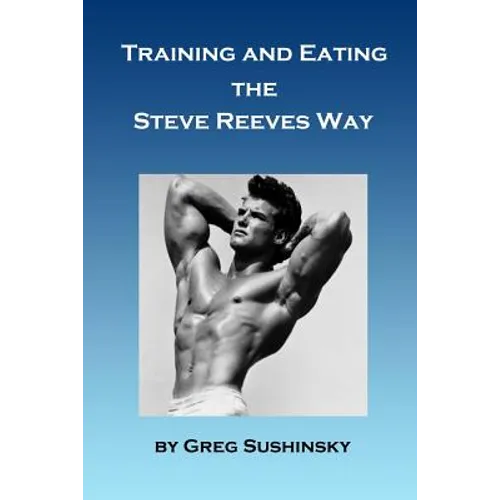 Training and Eating the Steve Reeves Way - Paperback
