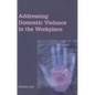 Addressing Domestic Violence in the Workplace - Paperback