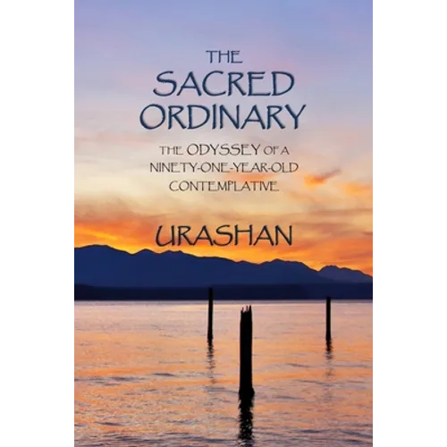 The Sacred Ordinary: The Odyssey of a Ninety-One-Year-Old Contemplative - Paperback