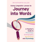 Using Linguistic Lenses to Journey into Words: A Teacher's Guide to Phonology, Orthography, Morphology and Etymology - Paperback