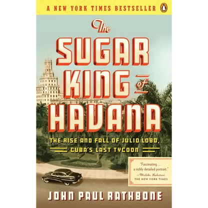 The Sugar King of Havana: The Rise and Fall of Julio Lobo, Cuba's Last Tycoon - Paperback
