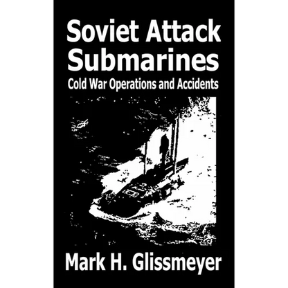 Soviet Attack Submarines: Cold War Operations and Accidents - Hardcover