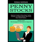 Penny Stocks: Beginner's Guide to Penny Stock Trading, Investing, and Making Money With Penny Stock Market Mastery (Ultimate Guide W - Paperback