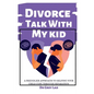 Divorce Talk with My Kid: A Friendlier Approach To Helping Your Child Cope through Separation - Paperback