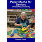 Paper Mache for Seniors: Unleashing Creativity - Paperback