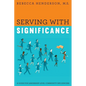 Serving with Significance: A Guide for Leadership Level Community Influencers - Paperback
