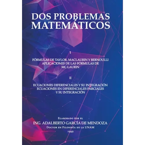 Dos Problemas Matemáticos: I Fórmulas De Taylor, Maclaurin Y Bernoulli Aplicaciones De Las Fórmulas De Mc.Laurin Ii Ecuaciones Diferenciales Parc - Hardcover