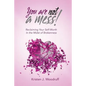 You Are Not A Mess!: Reclaiming Your Self-Worth In The Midst Of Brokenness - Paperback