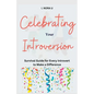 Celebrating Your Introversion: Survival Guide for Every Introvert to Make a Difference - Paperback