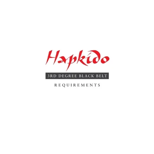 Hapkido: 3rd Degree Black Belt Requirements - Paperback