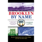 Brooklyn by Name: How the Neighborhoods, Streets, Parks, Bridges, and More Got Their Names - Hardcover