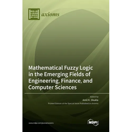 Mathematical Fuzzy Logic in the Emerging Fields of Engineering, Finance, and Computer Sciences - Hardcover
