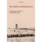 Do Not Avenge Us: Testimonies about the Suffering of the Romanians Deported from Bessarabia to Siberia - Paperback