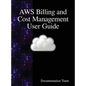 AWS Billing and Cost Management User Guide - Hardcover