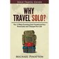Why Travel Solo ?: The 12 Ways Traveling Solo Transforms Your Personality and Changes Your Life - Paperback