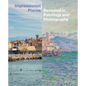 Impressionist Places: Revealed in Paintings and Photographs - Hardcover