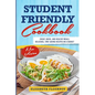 Student Friendly Cookbook: Cheap, Quick, And Healthy Meals. Delicious, Time-Saving Recipes on A Budget (New Version) - Paperback
