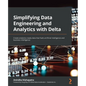 Simplifying Data Engineering and Analytics with Delta: Create analytics-ready data that fuels artificial intelligence and business intelligence - Paperback