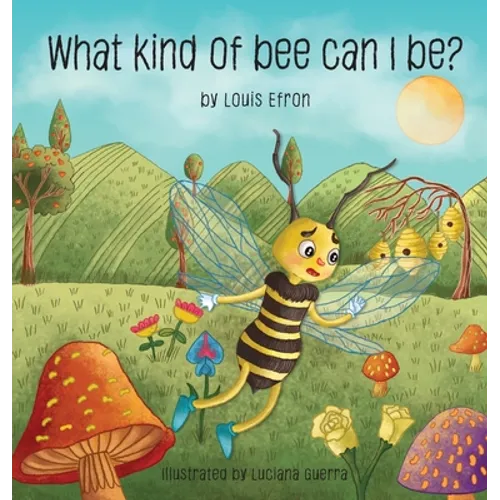 What Kind of Bee Can I Be - Hardcover