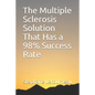 The Multiple Sclerosis Solution That Has a 98% Success Rate - Paperback