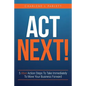 Act Next!: 5 More Action Steps To Take Immediately To Move Your Business Forward - Paperback