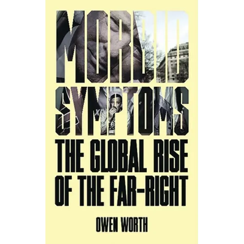 Morbid Symptoms: The Global Rise of the Far-Right - Paperback
